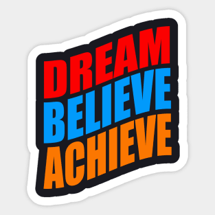 Dream believe achieve Sticker